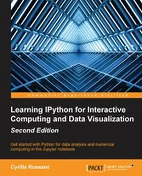 Rossant |  Learning IPython for Interactive Computing and Data Visualization, Second Edition | eBook | Sack Fachmedien