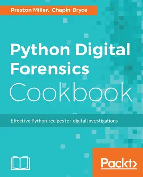 Miller / Bryce |  Python Digital Forensics Cookbook | eBook | Sack Fachmedien