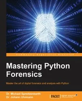 Spreitzenbarth / Uhrmann |  Mastering Python Forensics | eBook | Sack Fachmedien