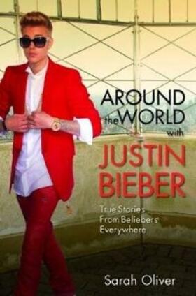 Oliver |  Around the World with Justin Bieber - True Stories from Beliebers Everywhere | eBook | Sack Fachmedien