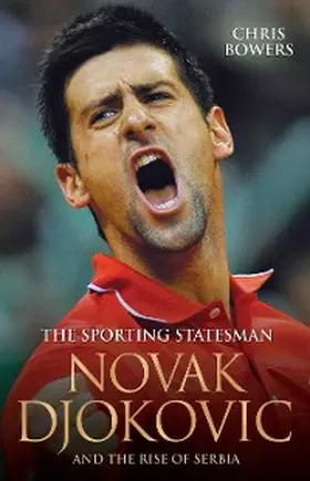 Bowers |  The Sporting Statesman - Novak Djokovic and the Rise of Serbia | eBook | Sack Fachmedien