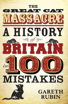Rubin |  The Great Cat Massacre - A History of Britain in 100 Mistakes | eBook | Sack Fachmedien