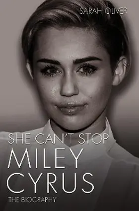 Oliver |  She Can't Stop - Miley Cyrus: The Biography | eBook | Sack Fachmedien