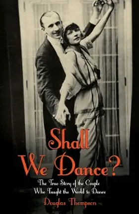 Thompson |  Shall We Dance? The True Story of the Couple Who Taught The World to Dance | eBook | Sack Fachmedien