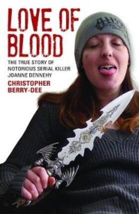 Berry-Dee | Love of Blood - The True Story of Notorious Serial Killer Joanne Dennehy | E-Book | sack.de