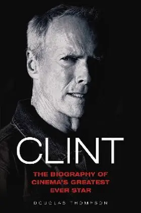 Thompson |  Clint Eastwood - The Biography of Cinema's Greatest Ever Star | eBook | Sack Fachmedien