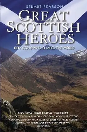 Pearson |  Great Scottish Heroes - Fifty Scots Who Shaped the World | eBook | Sack Fachmedien