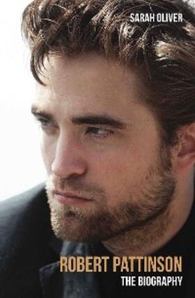 Oliver |  Robert Pattinson - The Biography | eBook | Sack Fachmedien