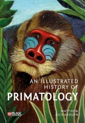 Richardson | An Illustrated History of Primatology | E-Book | www.sack.de