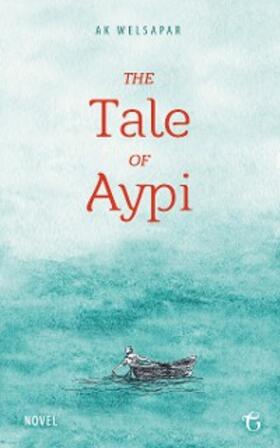 Welsapar |  The Tale of Aypi | eBook | Sack Fachmedien