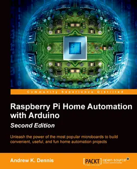 Dennis |  Raspberry Pi Home Automation with Arduino - Second Edition | eBook | Sack Fachmedien