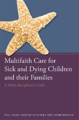 Nash / Hussain / Parkes | Multifaith Care for Sick and Dying Children and their Families | E-Book | sack.de