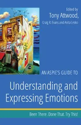 Attwood / Evans / Lesko |  An Aspie's Guide to Understanding and Expressing Emotions | eBook | Sack Fachmedien