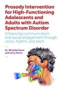 Dunn / Harris |  Prosody Intervention for High-Functioning Adolescents and Adults with Autism Spectrum Disorder | eBook | Sack Fachmedien