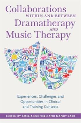 Oldfield / Carr | Collaborations Within and Between Dramatherapy and Music Therapy | E-Book | sack.de