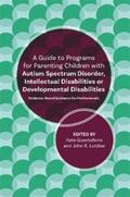 Lutzker / Guastaferro |  A Guide to Programs for Parenting Children with Autism Spectrum Disorder, Intellectual Disabilities or Developmental Disabilities | eBook | Sack Fachmedien
