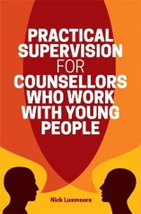 Luxmoore |  Practical Supervision for Counsellors Who Work with Young People | eBook | Sack Fachmedien