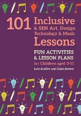 Bradley / Brewer |  101 Inclusive and SEN Art, Design Technology and Music Lessons | eBook | Sack Fachmedien