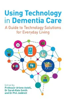 Astell / Smith / Joddrell |  Using Technology in Dementia Care | eBook | Sack Fachmedien