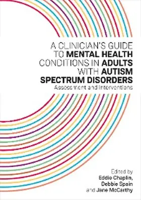 Chaplin / Mccarthy / Spain |  A Clinician's Guide to Mental Health Conditions in Adults with Autism Spectrum Disorders | eBook | Sack Fachmedien