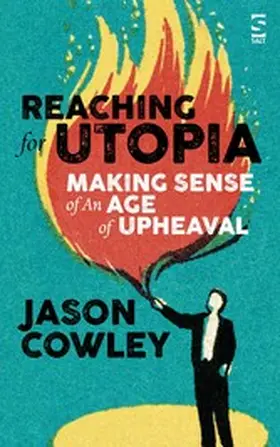 Cowley |  Reaching for Utopia: Making Sense of An Age of Upheaval | eBook | Sack Fachmedien