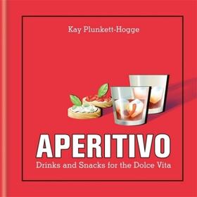 Plunkett-Hogge |  Aperitivo: Drinks and Snacks for the Dolce Vita | Buch |  Sack Fachmedien