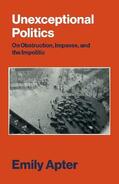 Apter |  Unexceptional Politics: On Obstruction, Impasse, and the Impolitic | Buch |  Sack Fachmedien