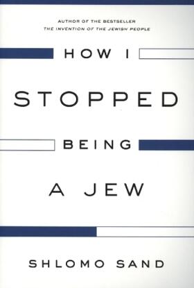 Sand |  How I Stopped Being a Jew | Buch |  Sack Fachmedien