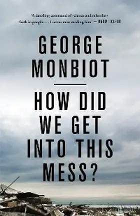 Monbiot |  How Did We Get Into This Mess? | eBook | Sack Fachmedien
