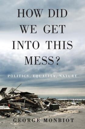 Monbiot |  How Did We Get Into This Mess?: Politics, Equality, Nature | Buch |  Sack Fachmedien
