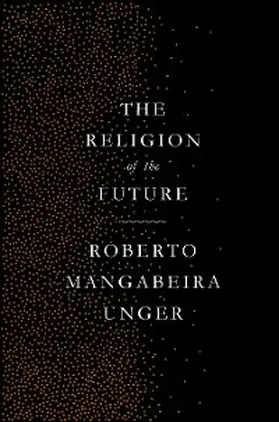 Unger |  The Religion of the Future | eBook | Sack Fachmedien