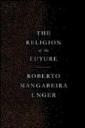 Unger |  The Religion of the Future | eBook | Sack Fachmedien