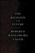 Unger |  The Religion of the Future | Buch |  Sack Fachmedien