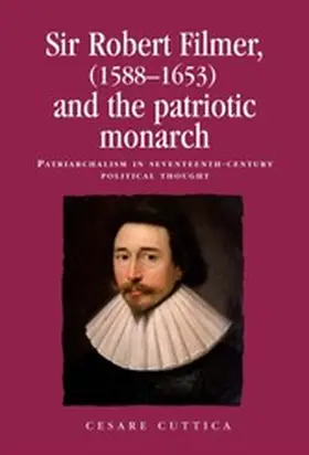 Cuttica |  Sir Robert Filmer (1588-1653) and the patriotic monarch | eBook | Sack Fachmedien