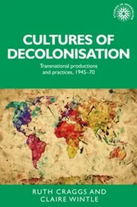 Craggs / Unknown / Wintle |  Cultures of decolonisation | eBook | Sack Fachmedien