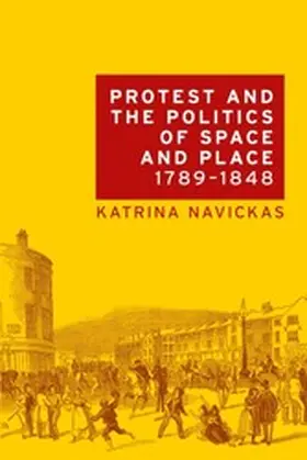Navickas |  Protest and the politics of space and place, 1789-1848 | eBook | Sack Fachmedien