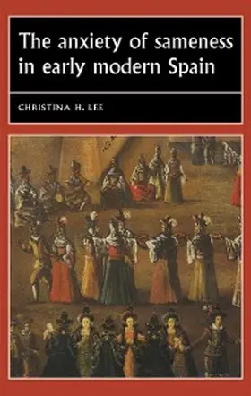 Lee |  The anxiety of sameness in early modern Spain | eBook | Sack Fachmedien