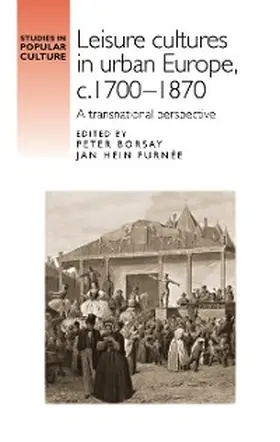 Borsay / Furnee |  Leisure cultures in urban Europe, c.1700-1870 | eBook | Sack Fachmedien
