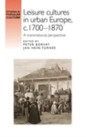 Borsay / Unknown / Furnee |  Leisure cultures in urban Europe, c.1700–1870 | eBook | Sack Fachmedien