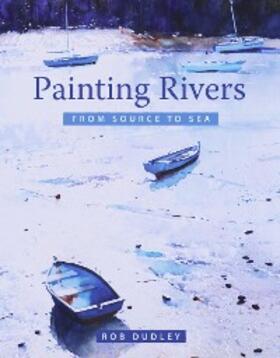 Dudley |  Painting Rivers from Source to Sea | eBook | Sack Fachmedien