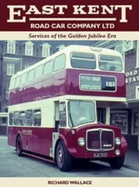 Wallace |  East Kent Road Car Company Ltd: Services of the Jubilee Era | eBook | Sack Fachmedien