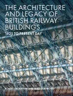 Thornton / Wood | The Architecture and Legacy of British Railway Buildings | E-Book | sack.de