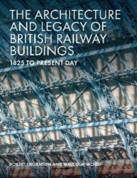 Thornton / Wood | The Architecture and Legacy of British Railway Buildings | E-Book | sack.de