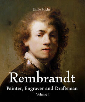 Michel | Rembrandt - Painter, Engraver and Draftsman - Volume 1 | E-Book | sack.de