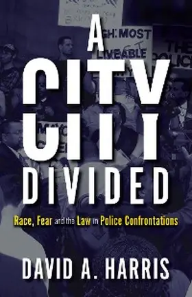 Harris | A City Divided: Race, Fear and the Law in Police Confrontations | E-Book | sack.de