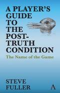 Fuller |  A Player's Guide to the Post-Truth Condition | eBook | Sack Fachmedien