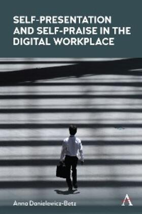 Danielewicz-Betz |  Self-Presentation and Self-Praise in the Digital Workplace | eBook | Sack Fachmedien