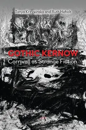 Heholt / Krzywinska |  Gothic Kernow: Cornwall as Strange Fiction | eBook | Sack Fachmedien