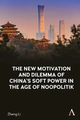 Li |  The New Motivation and Dilemma of China's Soft Power in the Age of Noopolitik | eBook | Sack Fachmedien