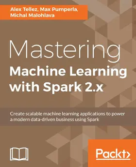 Tellez / Pumperla / Malohlava |  Mastering Machine Learning with Spark 2.x | eBook | Sack Fachmedien